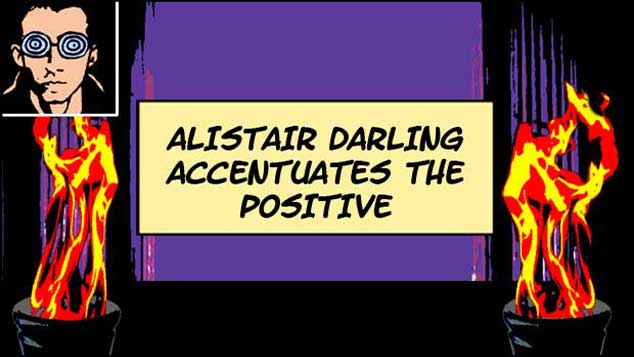 Alistair Darling Accentuates The Positive