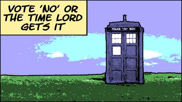 Vote No Or The Time Lord Gets It